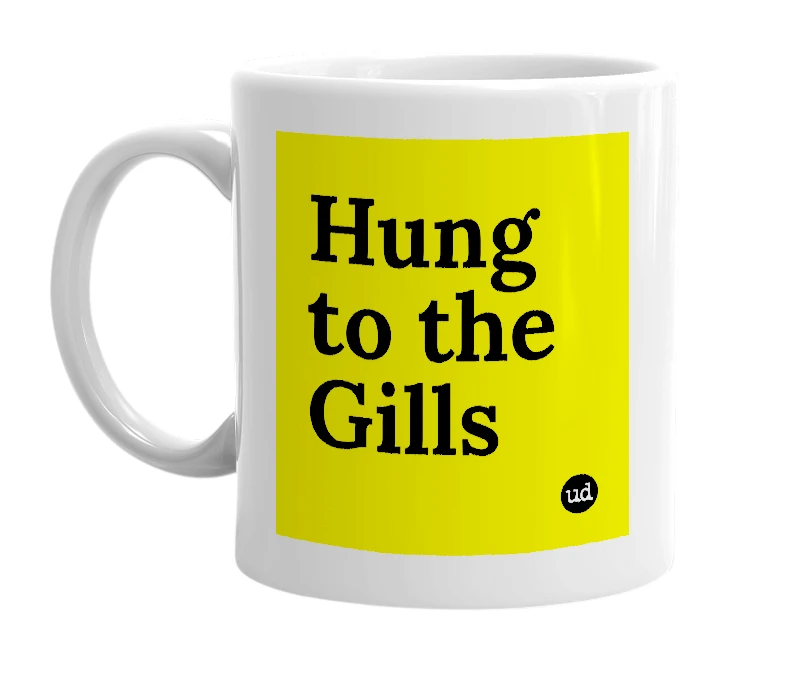 White mug with 'Hung to the Gills' in bold black letters