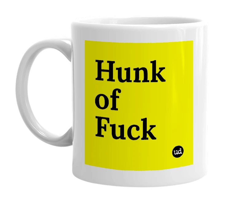 White mug with 'Hunk of Fuck' in bold black letters