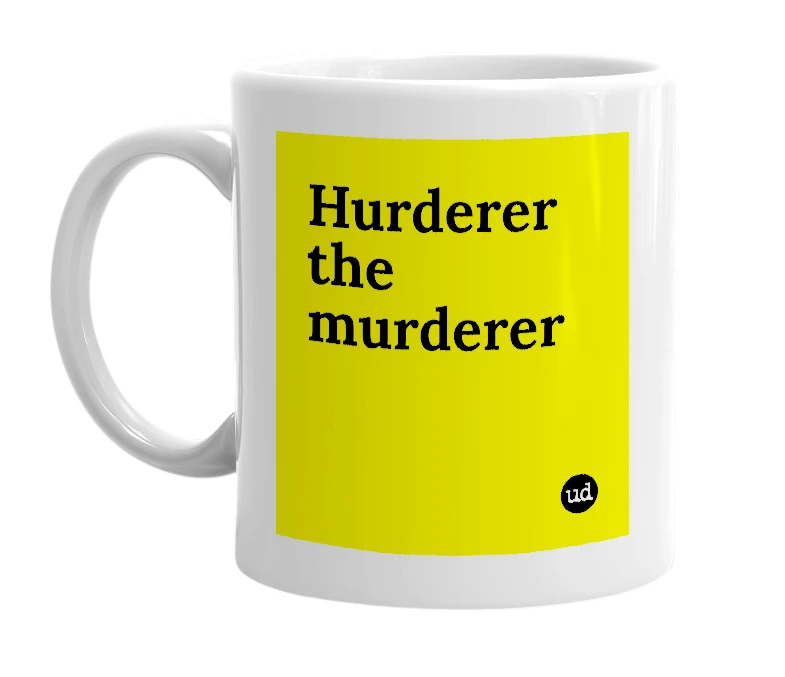 White mug with 'Hurderer the murderer' in bold black letters