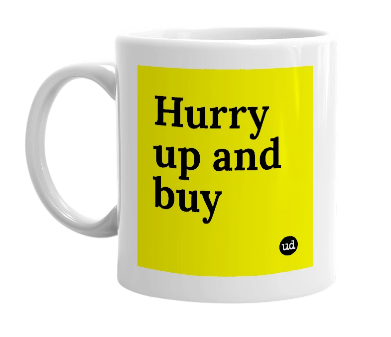 White mug with 'Hurry up and buy' in bold black letters