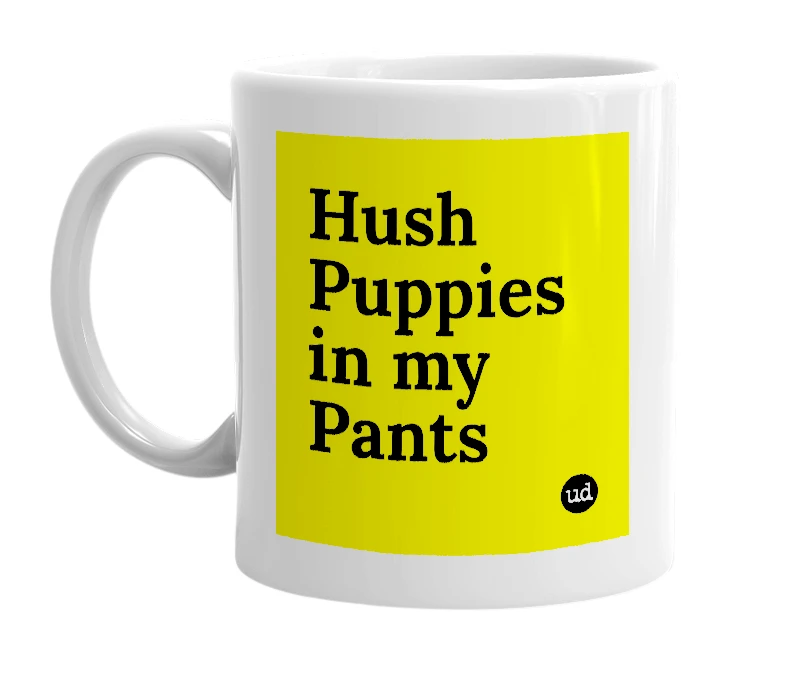 White mug with 'Hush Puppies in my Pants' in bold black letters