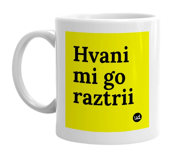 White mug with 'Hvani mi go raztrii' in bold black letters
