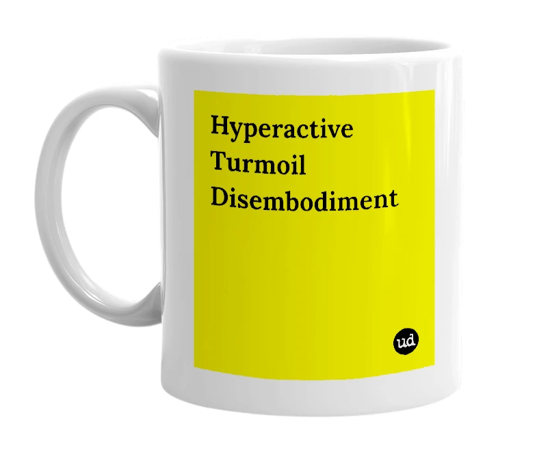 White mug with 'Hyperactive Turmoil Disembodiment' in bold black letters
