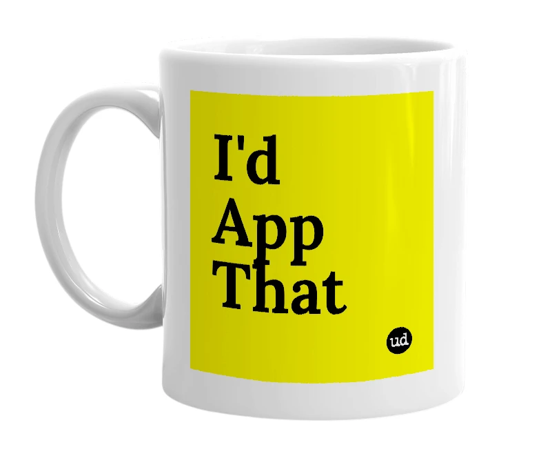White mug with 'I'd App That' in bold black letters