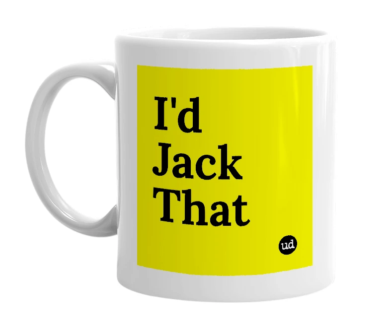 White mug with 'I'd Jack That' in bold black letters