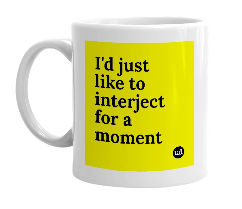 White mug with 'I'd just like to interject for a moment' in bold black letters