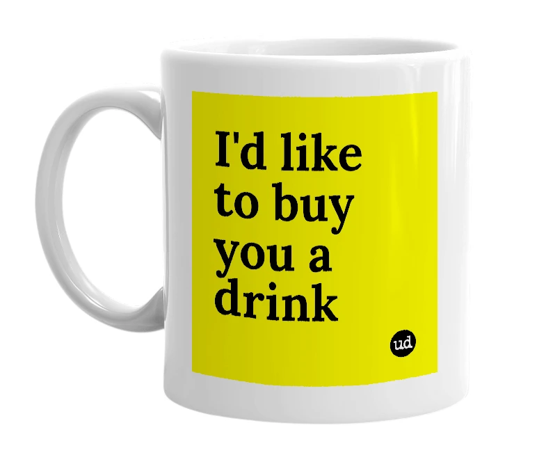 White mug with 'I'd like to buy you a drink' in bold black letters