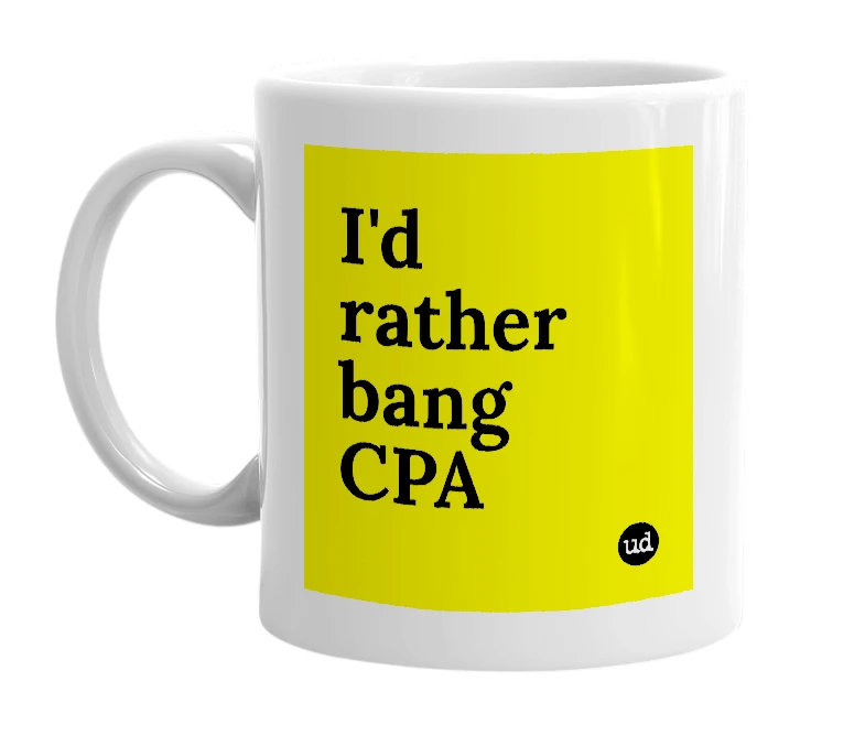 White mug with 'I'd rather bang CPA' in bold black letters