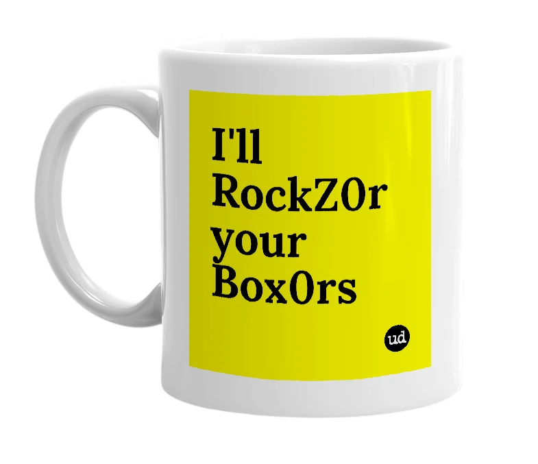 White mug with 'I'll RockZ0r your Box0rs' in bold black letters