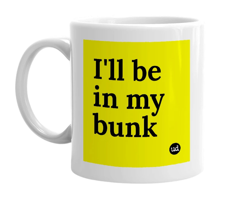 White mug with 'I'll be in my bunk' in bold black letters