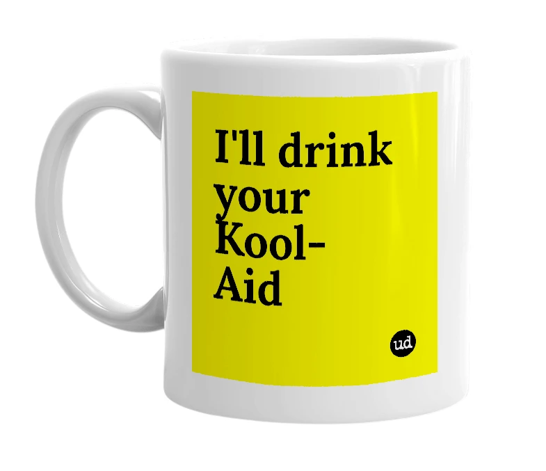 White mug with 'I'll drink your Kool-Aid' in bold black letters