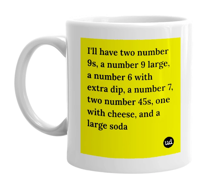 White mug with 'I'll have two number 9s, a number 9 large, a number 6 with extra dip, a number 7, two number 45s, one with cheese, and a large soda' in bold black letters