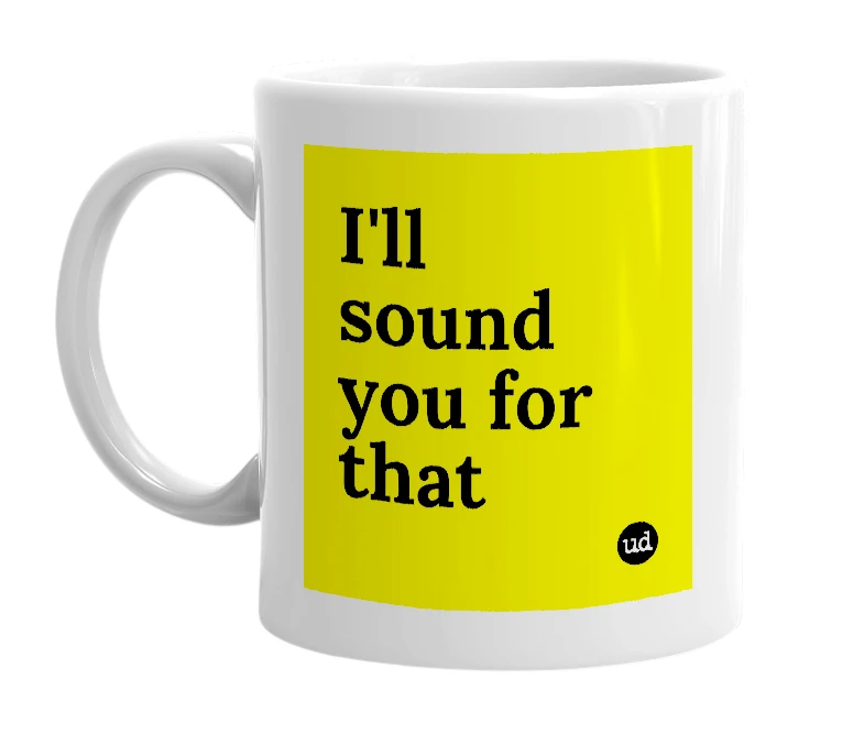 White mug with 'I'll sound you for that' in bold black letters