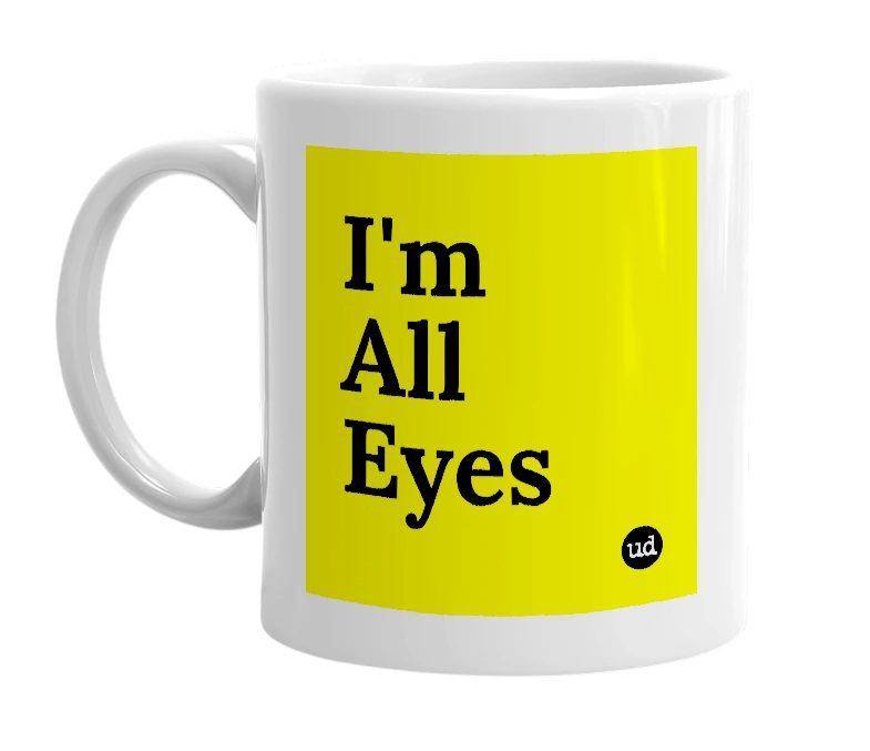 White mug with 'I'm All Eyes' in bold black letters