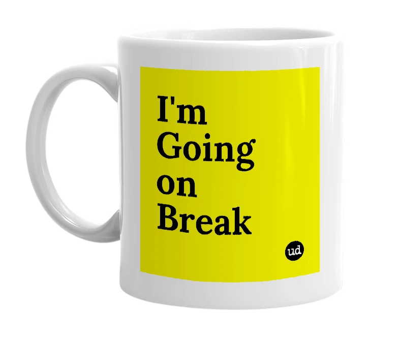 White mug with 'I'm Going on Break' in bold black letters