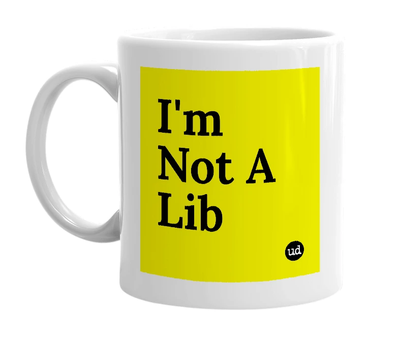 White mug with 'I'm Not A Lib' in bold black letters