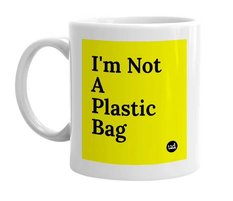 White mug with 'I'm Not A Plastic Bag' in bold black letters