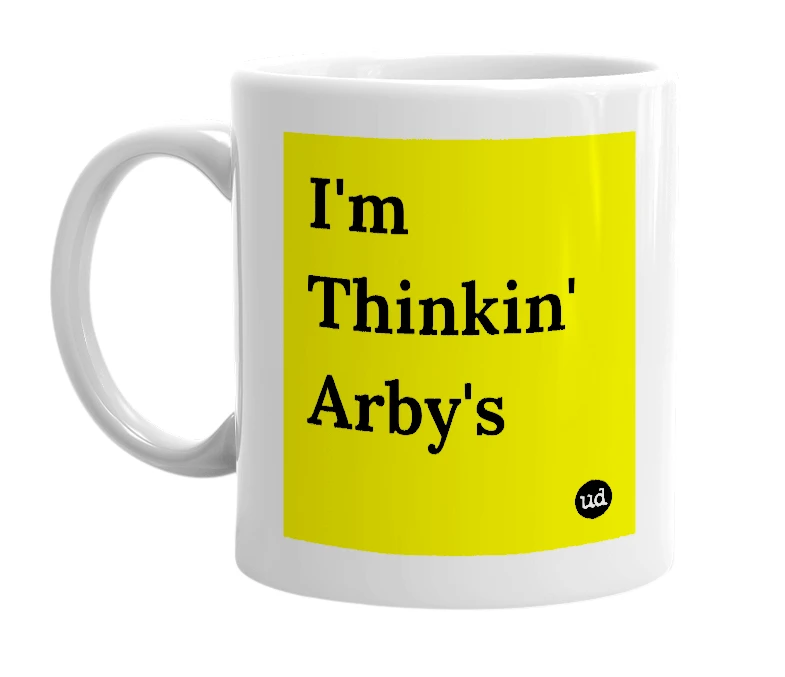White mug with 'I'm Thinkin' Arby's' in bold black letters