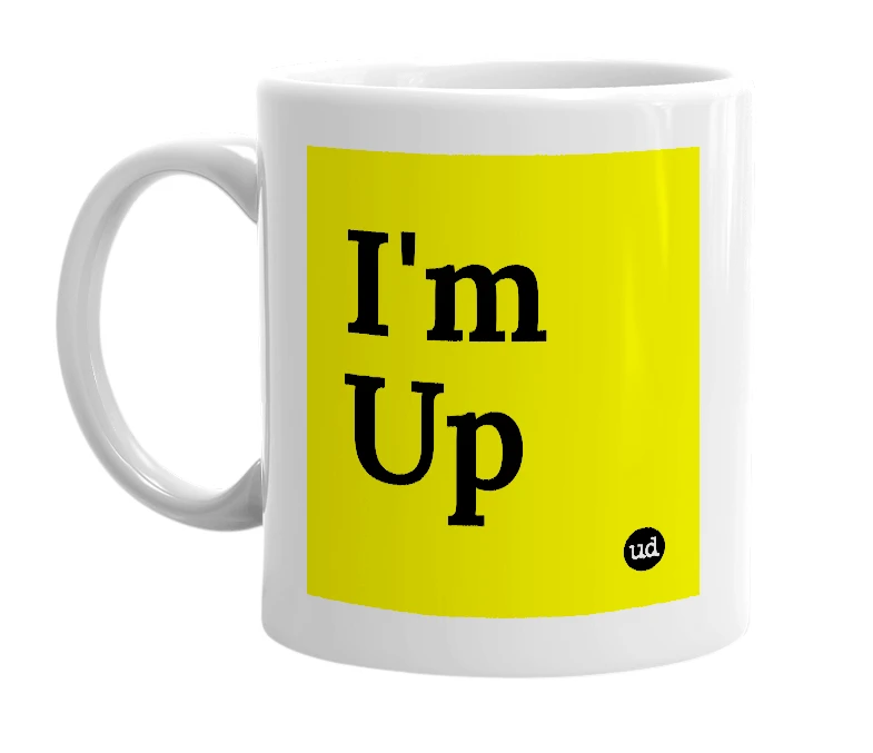 White mug with 'I'm Up' in bold black letters