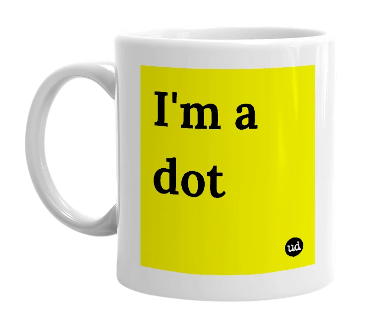White mug with 'I'm a dot' in bold black letters
