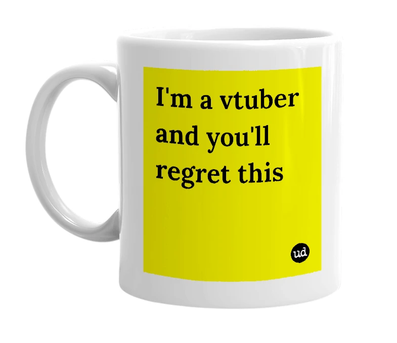 White mug with 'I'm a vtuber and you'll regret this' in bold black letters