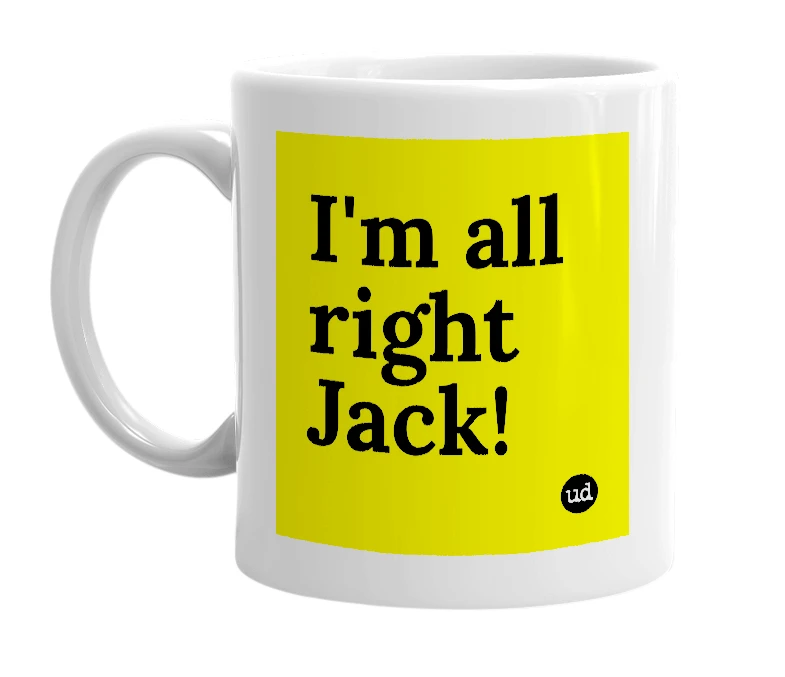 White mug with 'I'm all right Jack!' in bold black letters