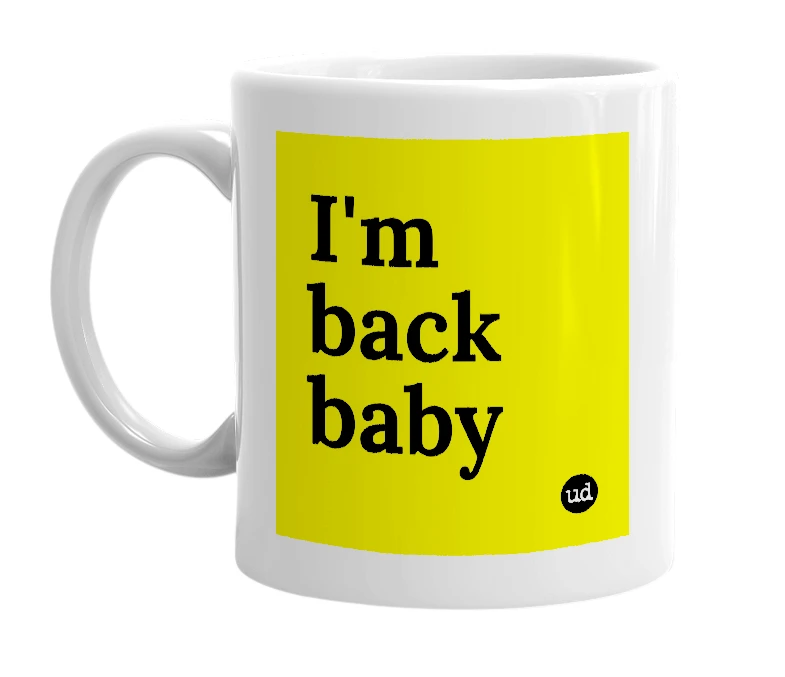 White mug with 'I'm back baby' in bold black letters