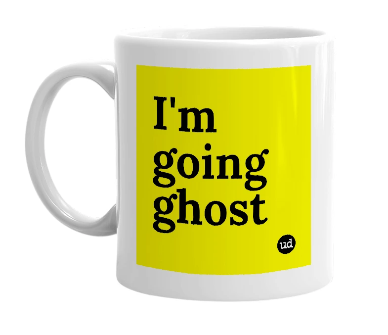 White mug with 'I'm going ghost' in bold black letters