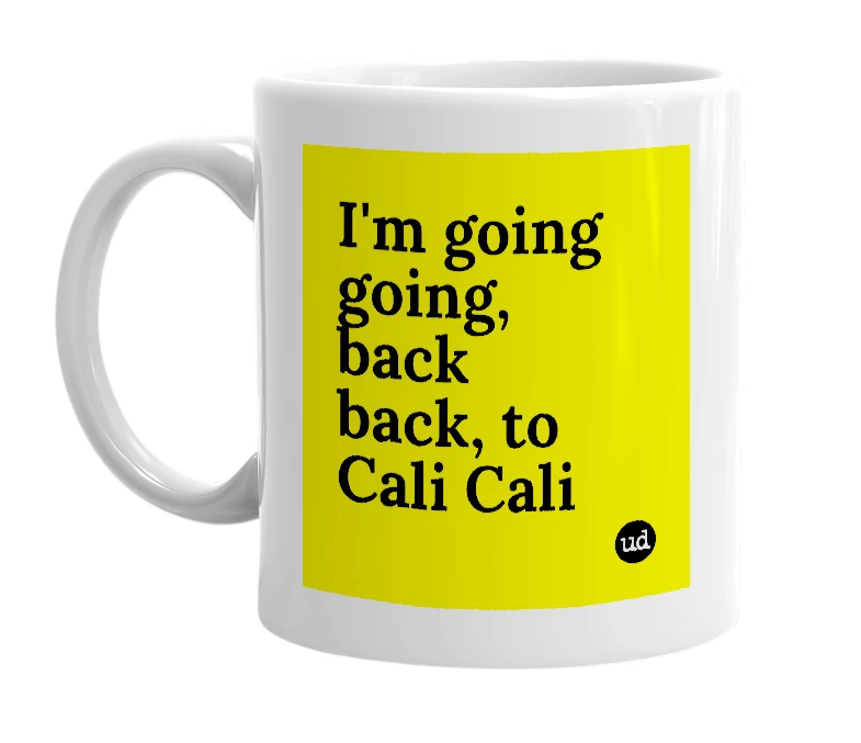 White mug with 'I'm going going, back back, to Cali Cali' in bold black letters
