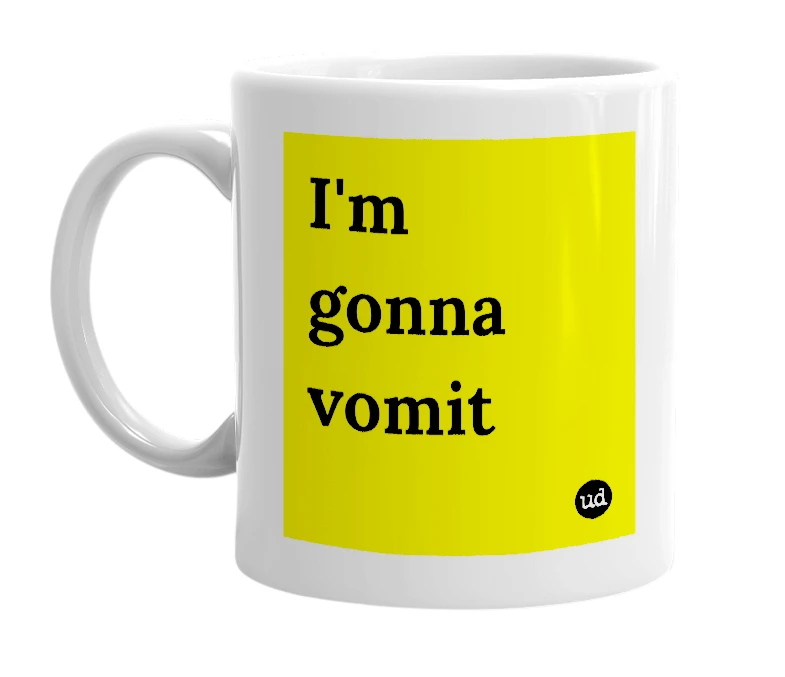 White mug with 'I'm gonna vomit' in bold black letters