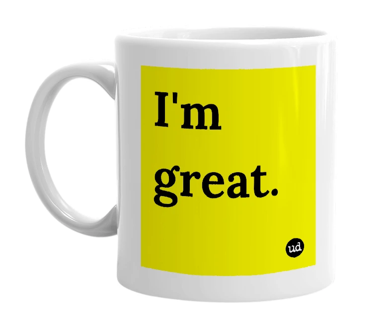 White mug with 'I'm great.' in bold black letters