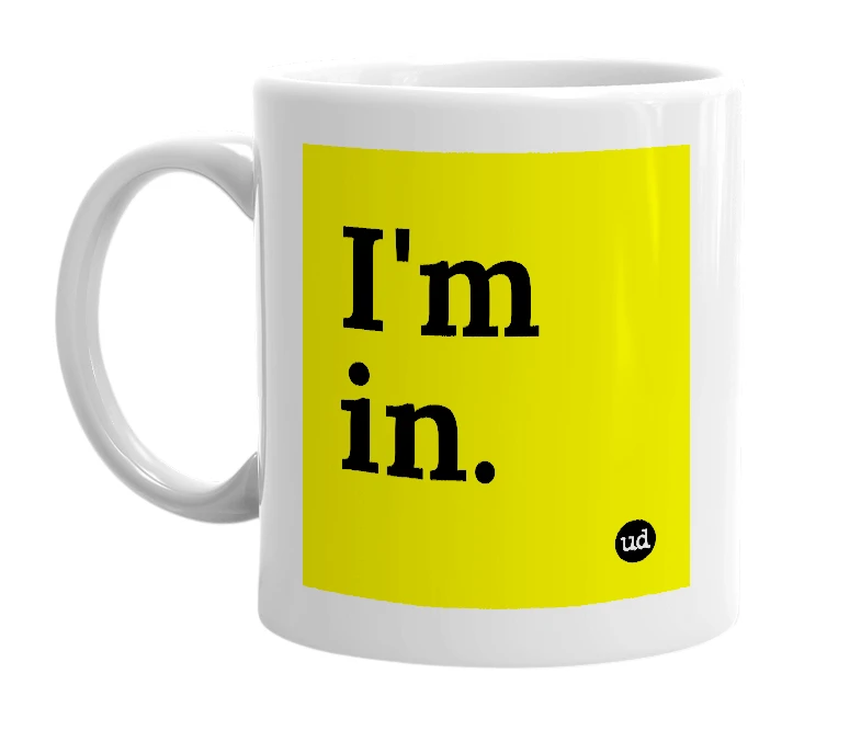 White mug with 'I'm in.' in bold black letters