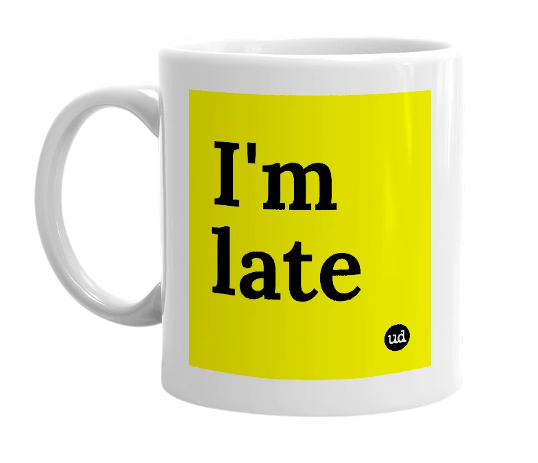 White mug with 'I'm late' in bold black letters