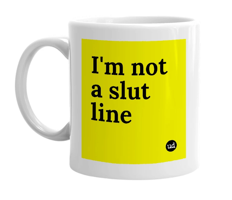 White mug with 'I'm not a slut line' in bold black letters