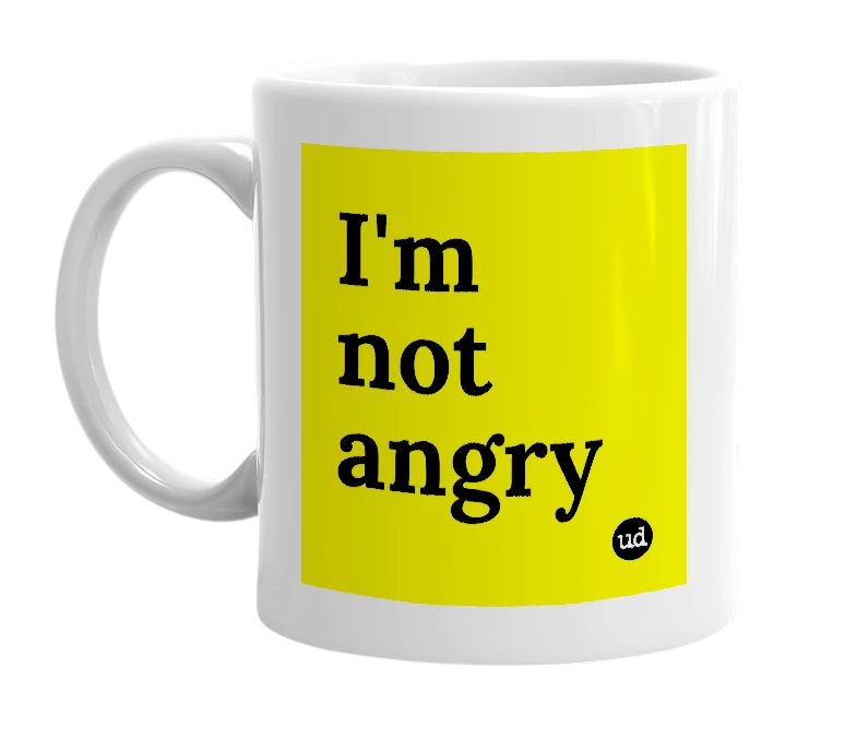 White mug with 'I'm not angry' in bold black letters