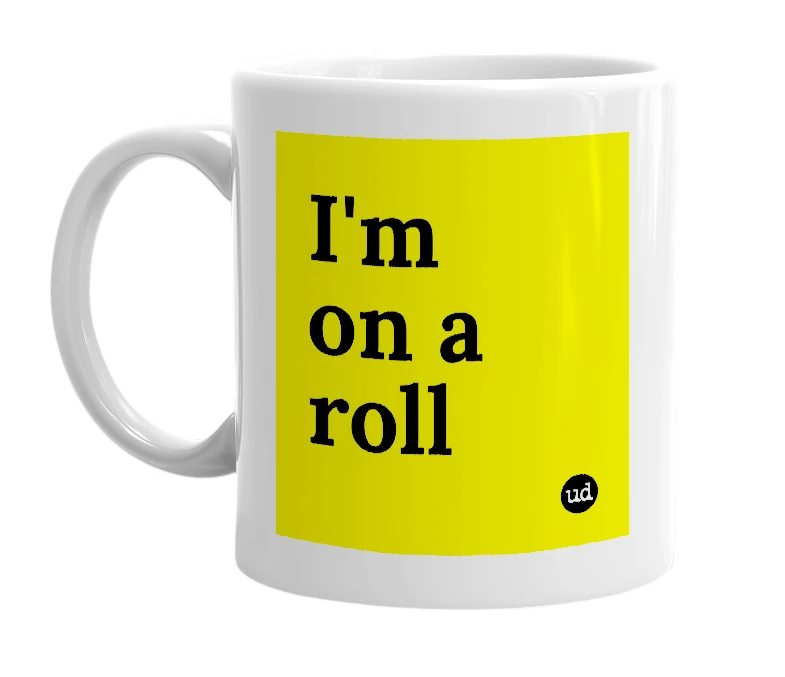 White mug with 'I'm on a roll' in bold black letters