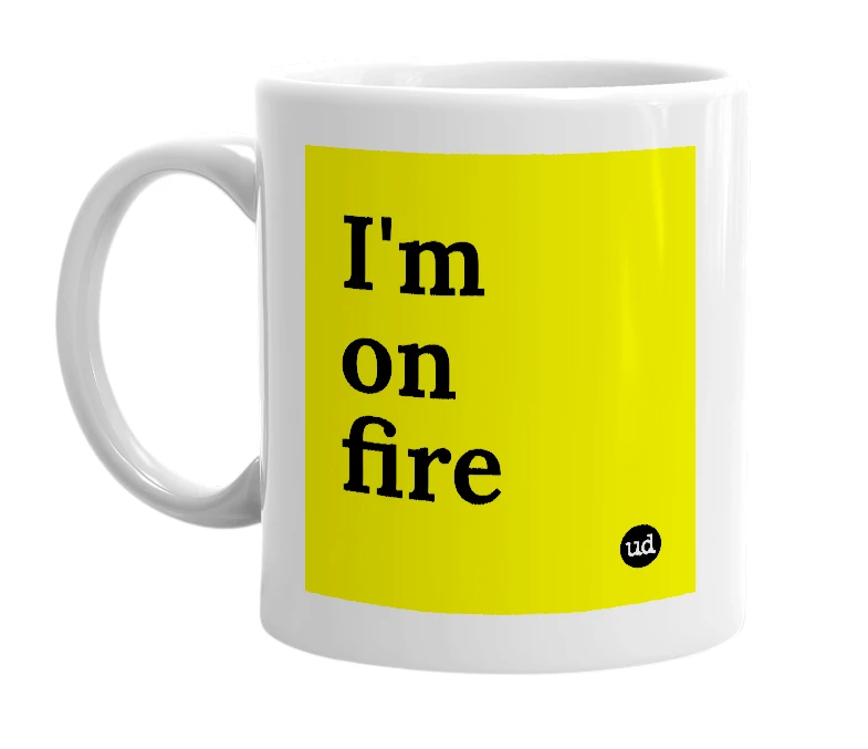 White mug with 'I'm on fire' in bold black letters