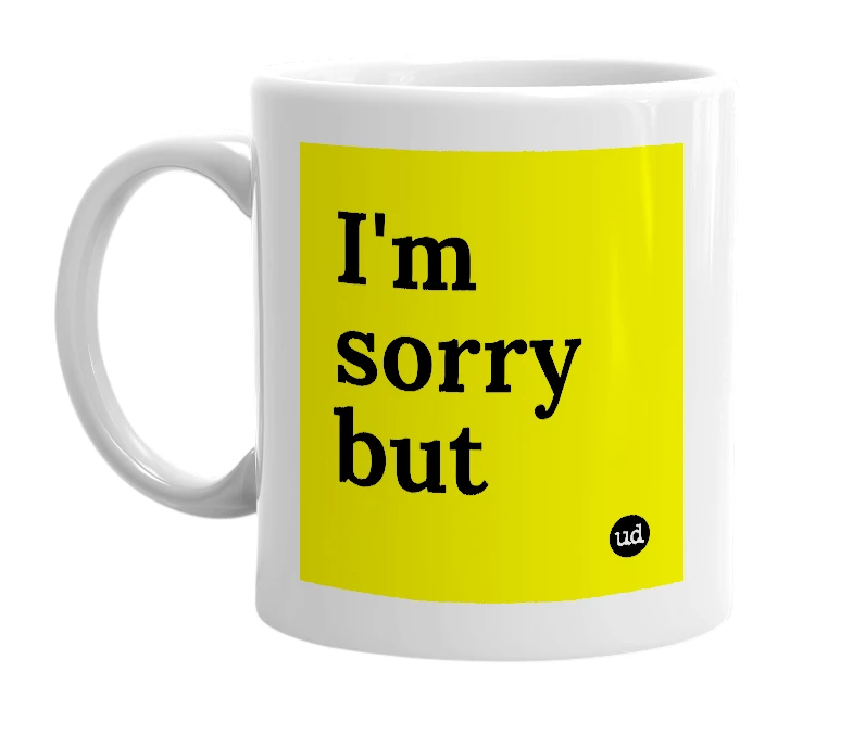 White mug with 'I'm sorry but' in bold black letters