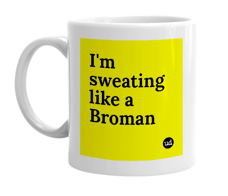 White mug with 'I'm sweating like a Broman' in bold black letters