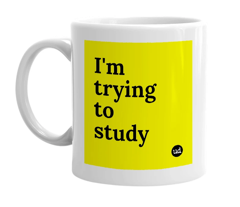 White mug with 'I'm trying to study' in bold black letters
