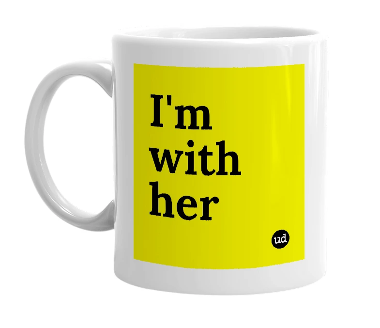 White mug with 'I'm with her' in bold black letters