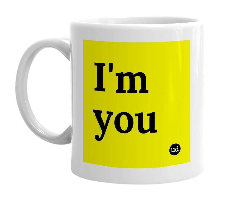 White mug with 'I'm you' in bold black letters