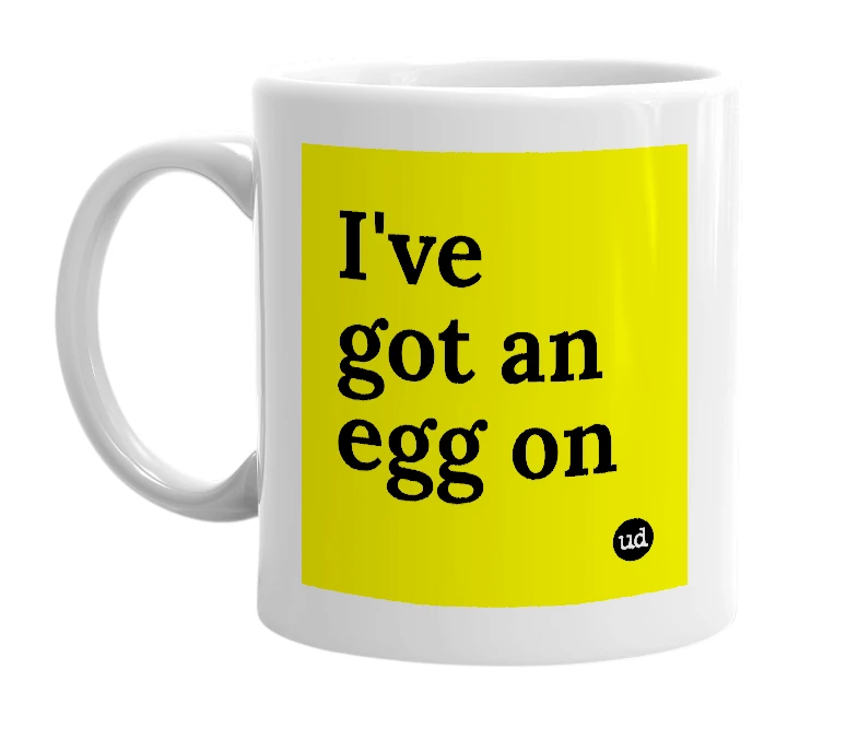 White mug with 'I've got an egg on' in bold black letters