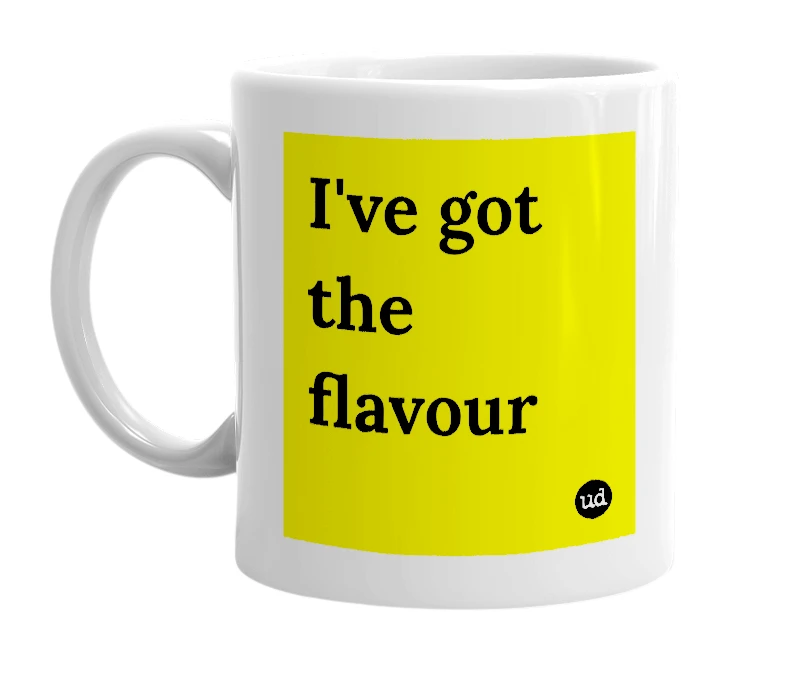 White mug with 'I've got the flavour' in bold black letters