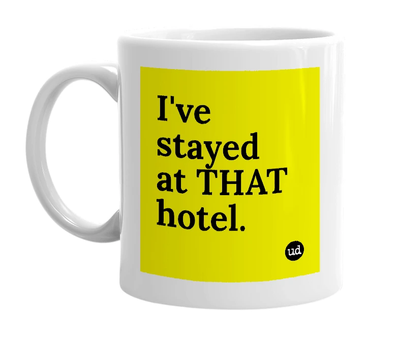 White mug with 'I've stayed at THAT hotel.' in bold black letters