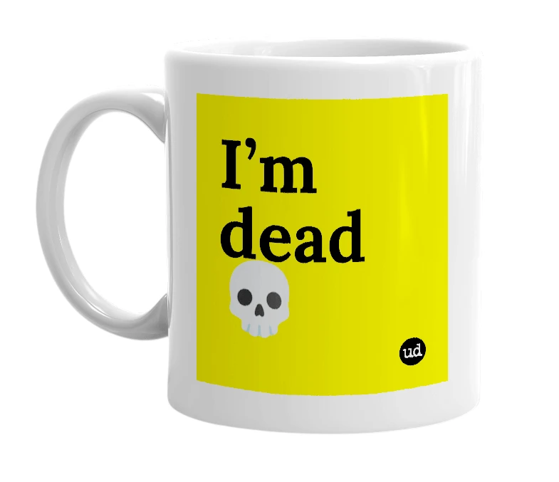 White mug with 'I’m dead 💀' in bold black letters