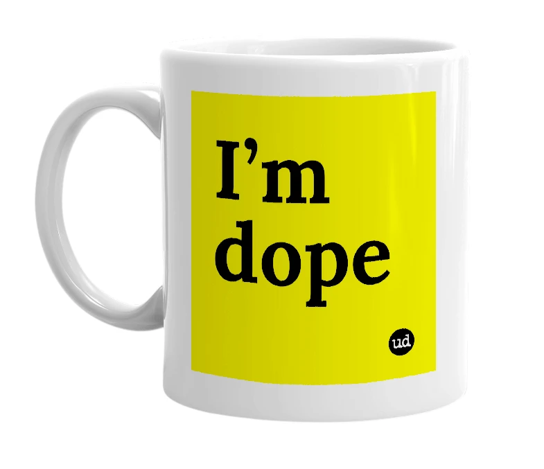 White mug with 'I’m dope' in bold black letters
