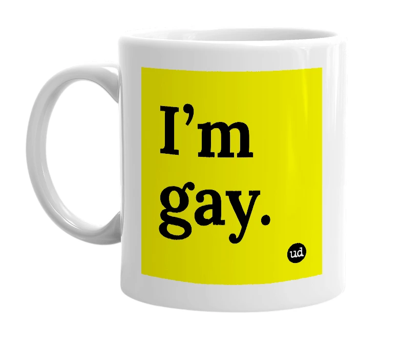 White mug with 'I’m gay.' in bold black letters