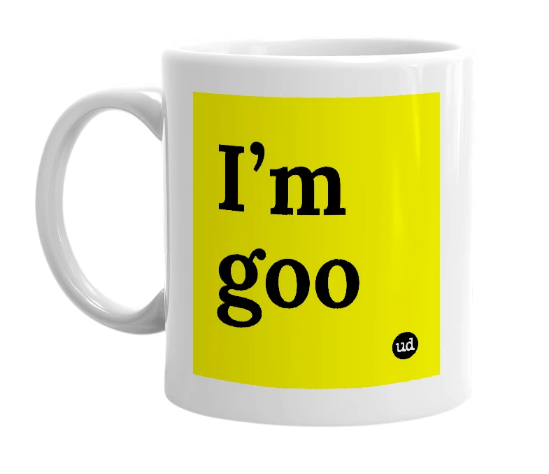 White mug with 'I’m goo' in bold black letters