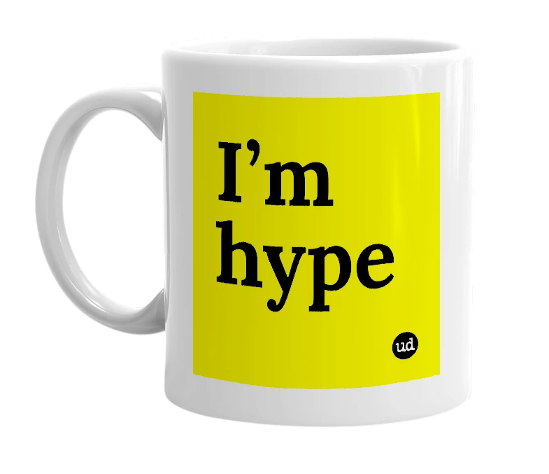 White mug with 'I’m hype' in bold black letters